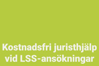 Grön bakgrund med vita texten: Kostandsfri juristhjälp vid LSS-ansökningar